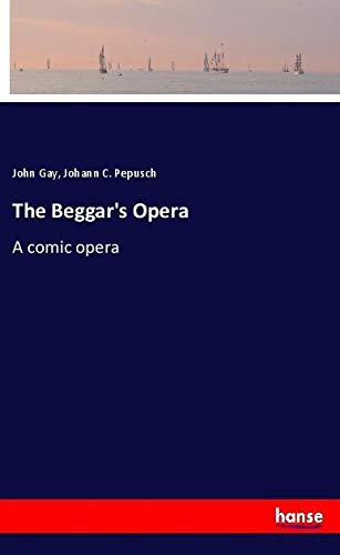 The Beggar's Opera: A comic opera