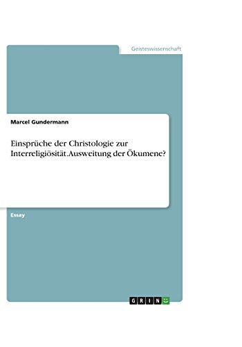 Einsprüche der Christologie zur Interreligiösität. Ausweitung der Ökumene?