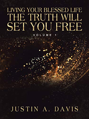Living Your Blessed Life the Truth Will Set You Free: Volume 1