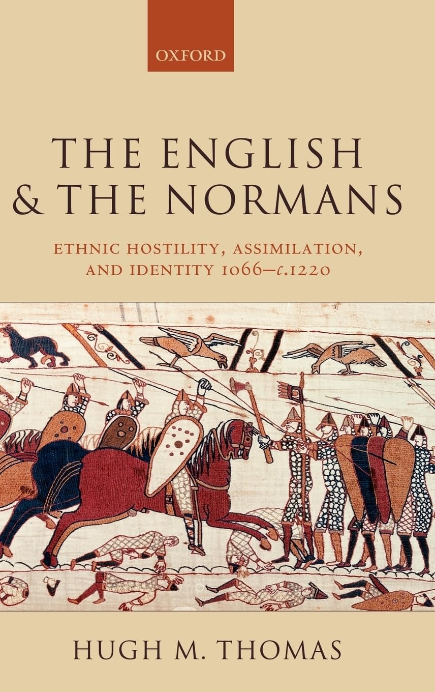 The English and the Normans: Ethnic Hostility, Assimilation, and Identity 1066 - C. 1220