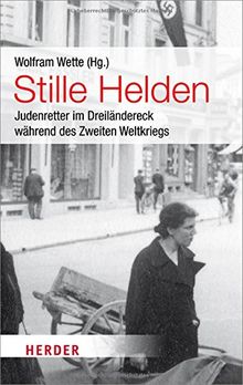 Stille Helden: Judenretter im Dreiländereck während des Zweiten Weltkriegs (HERDER spektrum)