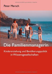 Die Familienmanagerin: Kindererziehung und Bevölkerungspolitik in Wissensgesellschaften