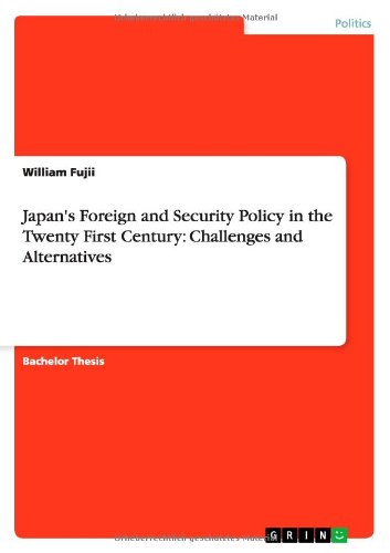Japan's Foreign and Security Policy in the Twenty First Century: Challenges and Alternatives