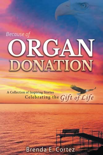 Because of Organ Donation: A Collection of Inspiring Stories Celebrating the Gift of Life