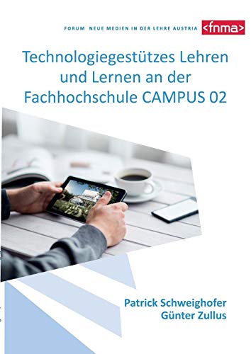 Technologiegestützes Lehren und Lernen an der Fachhochschule CAMPUS 02: Eine Studie zur Erhebung der IST-Situation