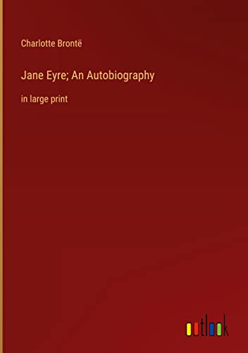 Jane Eyre; An Autobiography: in large print