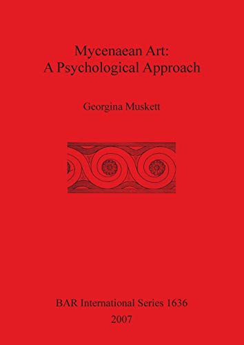Mycenaean Art: A Psychological Approach (BAR International, Band 1636)