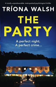 The Party: A totally unputdownable, twist-packed psychological thriller