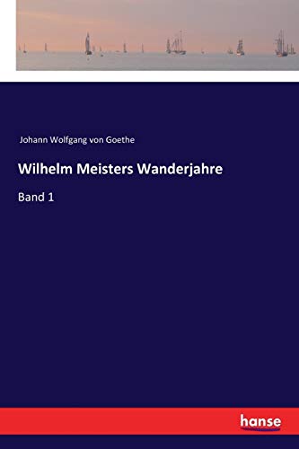 Wilhelm Meisters Wanderjahre: Band 1