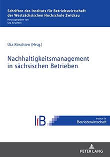 Nachhaltigkeitsmanagement in sächsischen Betrieben (Schriften des Instituts für Betriebswirtschaft der Westsächsischen Hochschule Zwickau, Band 1)