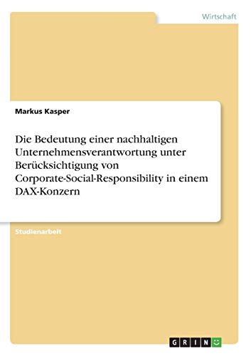 Die Bedeutung einer nachhaltigen Unternehmensverantwortung unter Berücksichtigung von Corporate-Social-Responsibility in einem DAX-Konzern