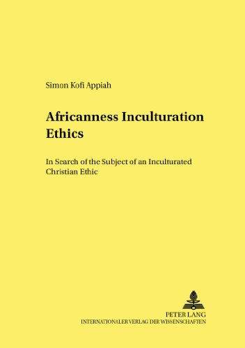 Africanness - Inculturation - Ethics: In Search of the Subject of an Inculturated Christian Ethic (Forum interdisziplinäre Ethik)