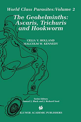 The Geohelminths: Ascaris, Trichuris And Hookworm (World Class Parasites, 2, Band 2)