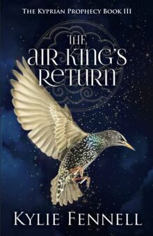 The Air King's Return: The Kyprian Prophecy Book 3 (The Kyprian Prophecy – A Spellbinding YA Fantasy Series)