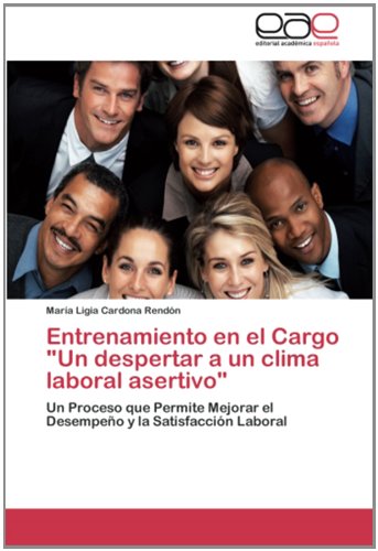 Entrenamiento en el Cargo Un despertar a un clima laboral asertivo: Un Proceso que Permite Mejorar el Desempeño y la Satisfacción Laboral