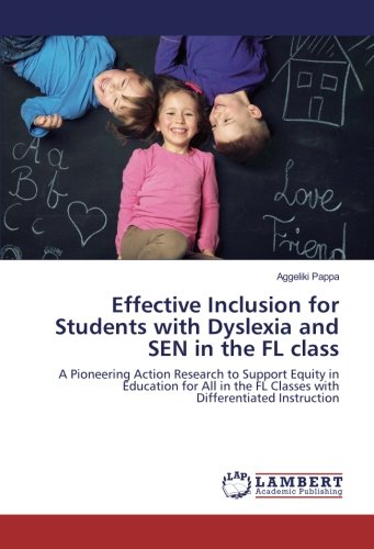 Effective Inclusion for Students with Dyslexia and SEN in the FL class: A Pioneering Action Research to Support Equity in Education for All in the FL Classes with Differentiated Instruction