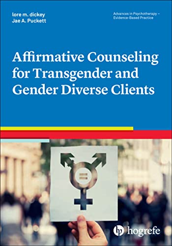 Affirmative Counseling for Transgender and Gender Diverse Clients (Advances in Psychotherapy - Evidence-Based Practice, Band 45)