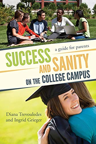 Success and Sanity on the College Campus: A Guide for Parents
