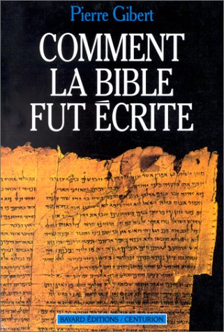 Comment La Bible Fut écrite : Introduction à L'ancien Et Au Nouveau Testament (questions En Débat)