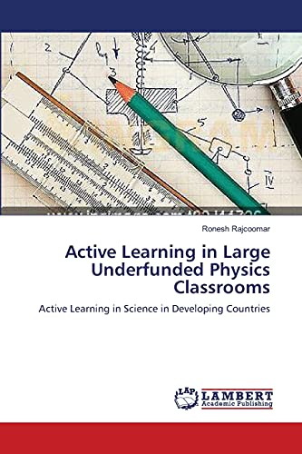 Active Learning in Large Underfunded Physics Classrooms: Active Learning in Science in Developing Countries