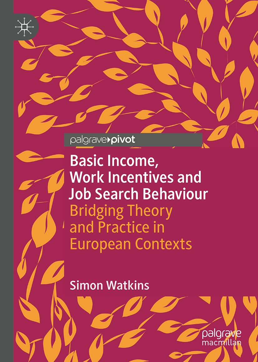 Basic Income, Work Incentives and Job Search Behaviour: Bridging Theory and Practice in European Contexts (Exploring the Basic Income Guarantee)