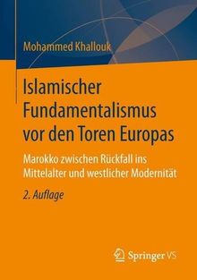 Islamischer Fundamentalismus vor den Toren Europas: Marokko zwischen Rückfall ins Mittelalter und westlicher Modernität
