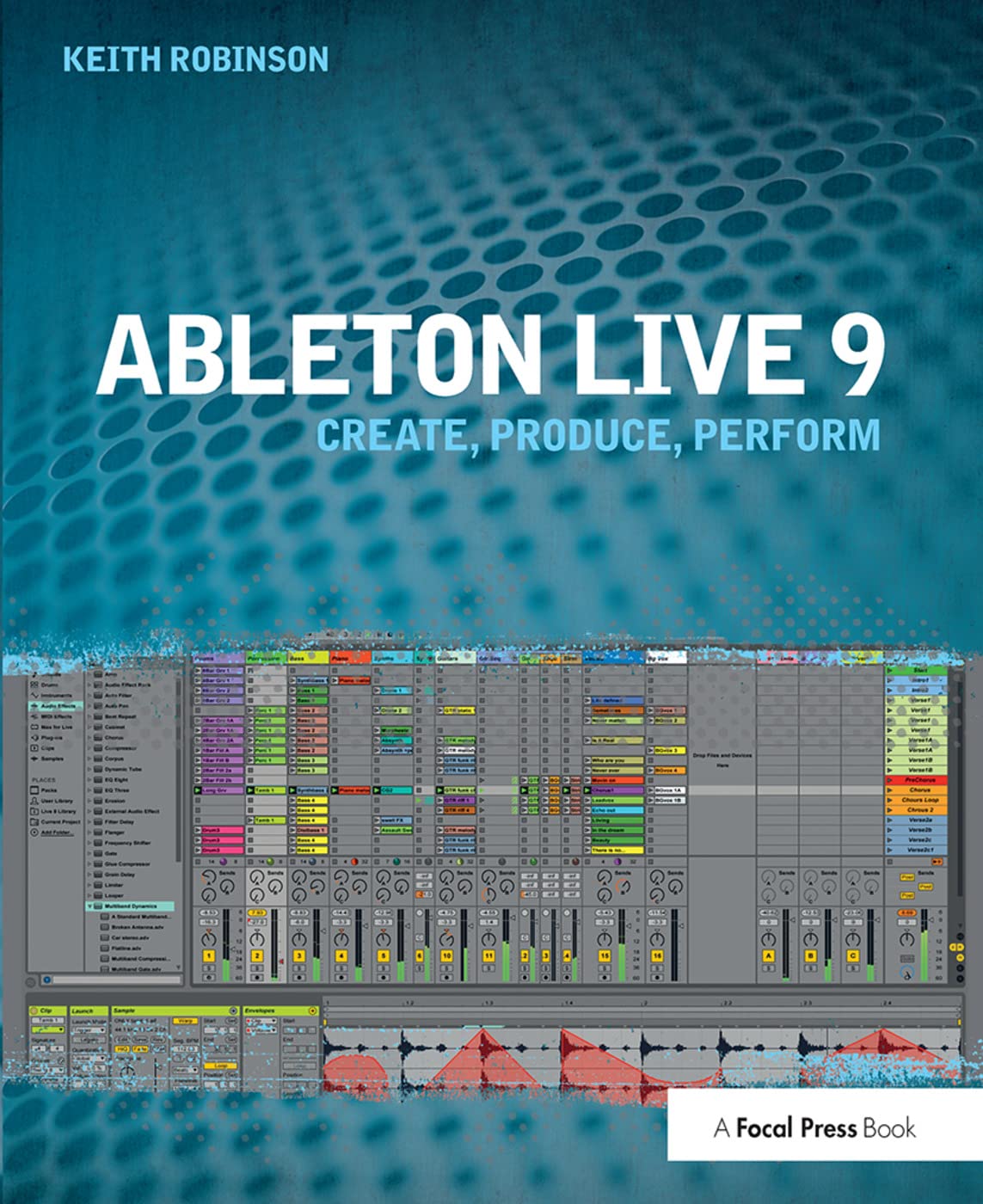 Keith Robinson Ableton Live 9, Create, Produce, Perform