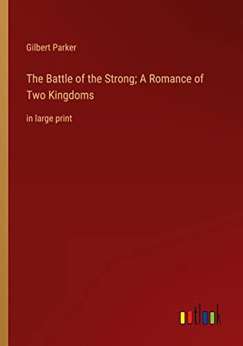 The Battle of the Strong; A Romance of Two Kingdoms: in large print
