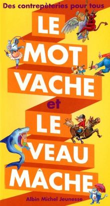 Le mot vache et le veau mâche : des contrepèteries pour tous