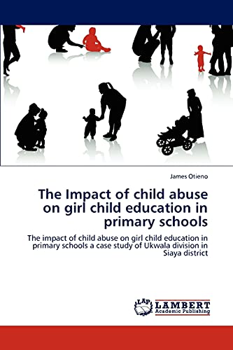 The Impact of child abuse on girl child education in primary schools: The impact of child abuse on girl child education in primary schools a case study of Ukwala division in Siaya district