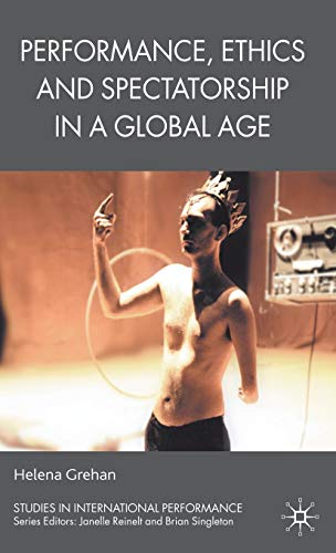 Performance, Ethics and Spectatorship in a Global Age (Studies in International Performance)