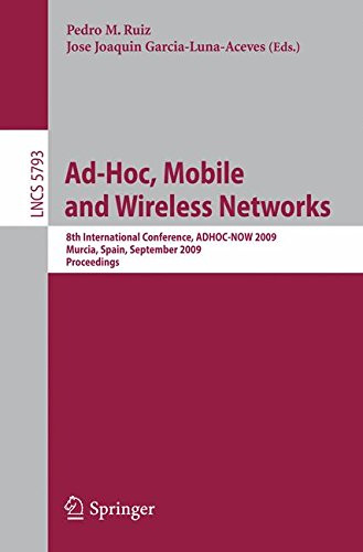Ad-Hoc, Mobile and Wireless Networks: 8th International Conference, ADHOC-NOW 2009, Murcia, Spain, September 22-25, 2009, Proceedings (Lecture Notes in Computer Science)