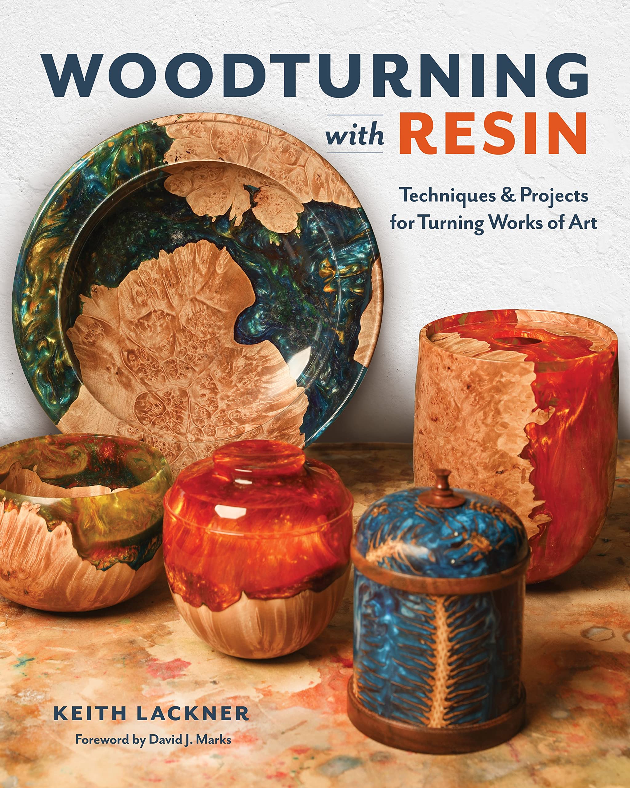 Keith Lackner Woodturning With Resin, Techniques & Projects For Turning Works Of Art