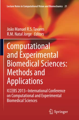 Computational and Experimental Biomedical Sciences: Methods and Applications: ICCEBS 2013 -- International Conference on Computational and ... Vision and Biomechanics, Band 21)