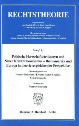 Politische Herrschaftsstrukturen und Neuer Konstitutionalismus - Iberoamerika und Europa in theorievergleichender Perspektive. Vorwort von Werner ... Abb. (Rechtstheorie. Beihefte; Bh RT 13)