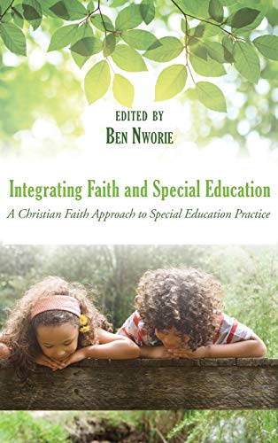 Integrating Faith and Special Education: A Christian Faith Approach to Special Education Practice