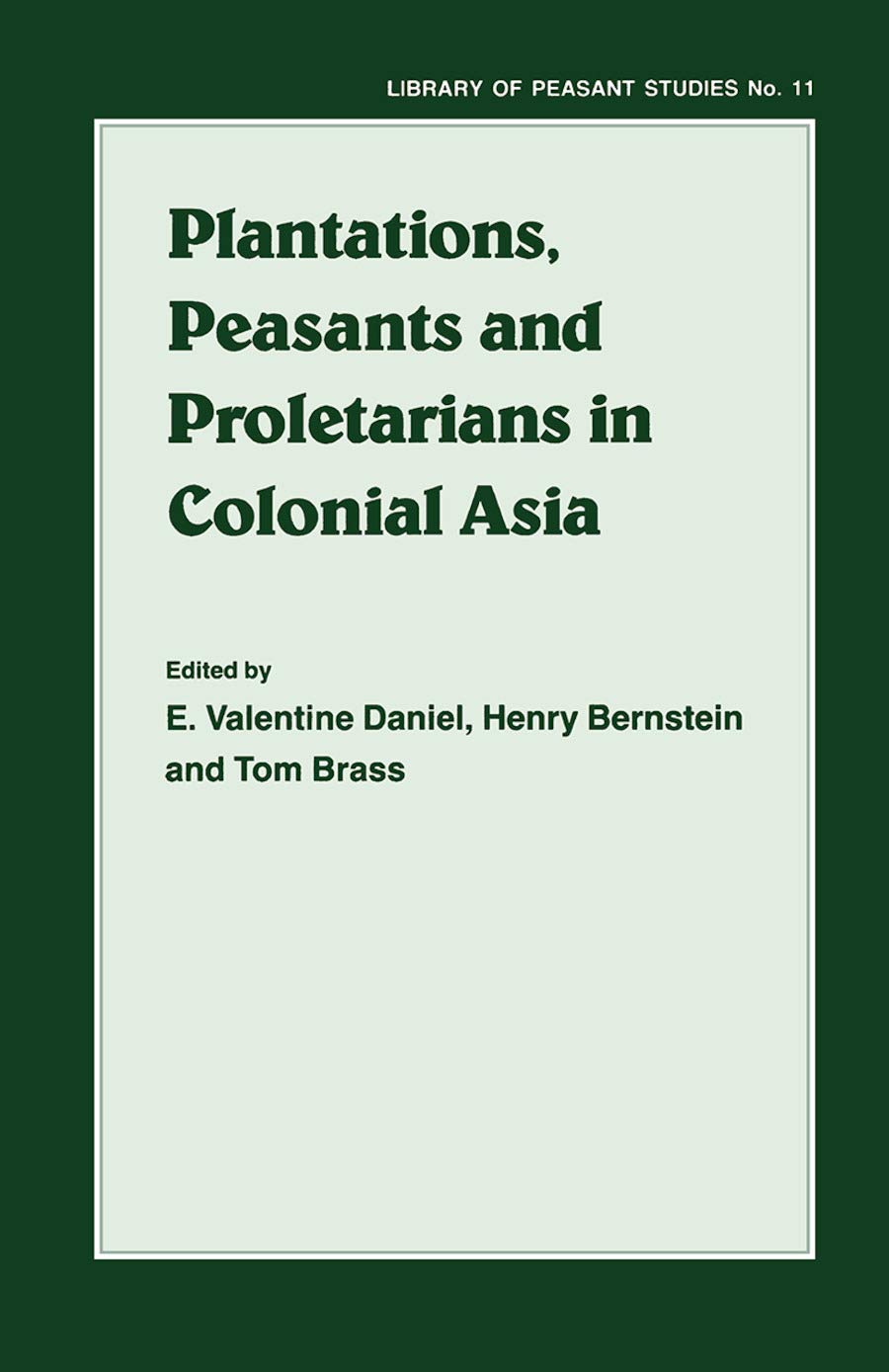 Plantations, Proletarians and Peasants in Colonial Asia (Library of Peasant Studies, 11, Band 11)