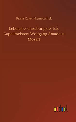 Lebensbeschreibung des k.k. Kapellmeisters Wolfgang Amadeus Mozart