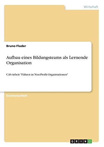 Aufbau eines Bildungsteams als Lernende Organisation: CAS-Arbeit Führen in Non-Profit-Organisationen