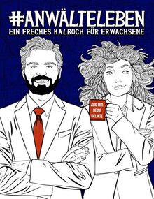 Anwälteleben: Ein freches Malbuch für Erwachsene: Ein Anti-Stress-Buch zur Entspannung und Stressabbau für Anwälte und Anwältinnen, für Jurastudenten und Jurastudentinnen