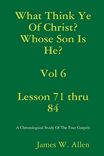 What Think Ye Of Christ? Whose Son Is He? Vol 6