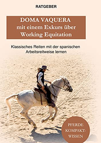 Doma Vaquera mit einem Exkurs über Working Equitation: Working Equitation und Doma Vaquera - klassisches reiten mit der spanischen Arbeitsreitweise lernen