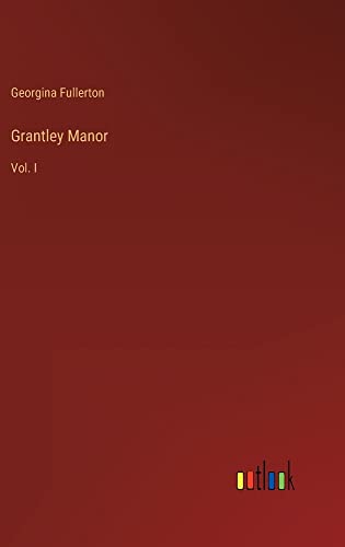 Grantley Manor: Vol. I