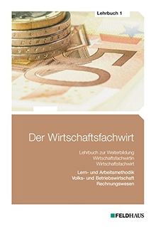 Der Wirtschaftsfachwirt / Der Wirtschaftsfachwirt - Lehrbuch 1: 3 Bände / Volks- und Betriebswirtschaft / Rechnungswesen / Lern- und Arbeitsmethodik (Wirtschaftsbezogene Qualifikationen)