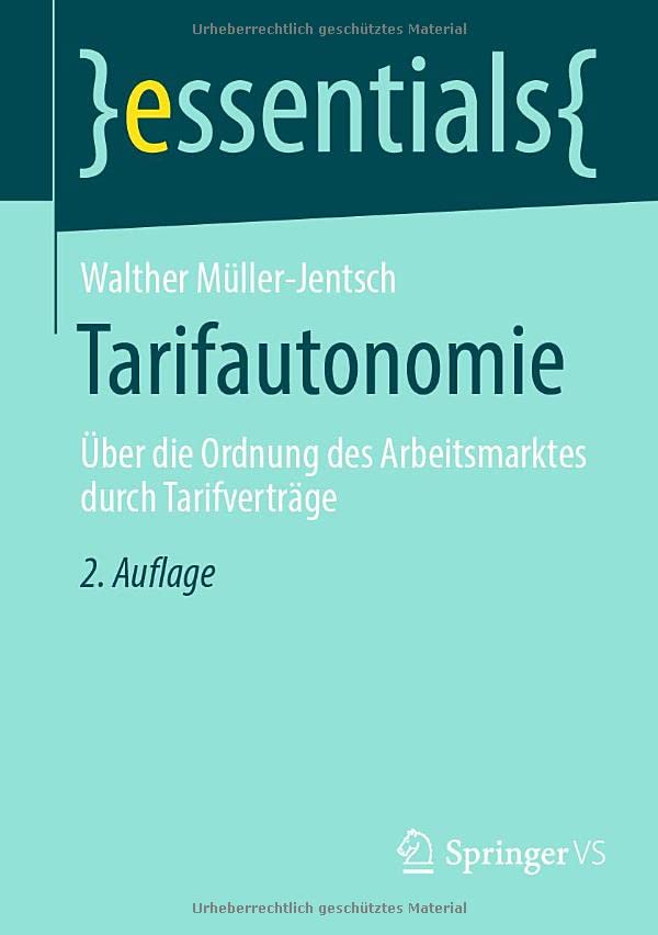 Tarifautonomie: Über die Ordnung des Arbeitsmarktes durch Tarifverträge (essentials)