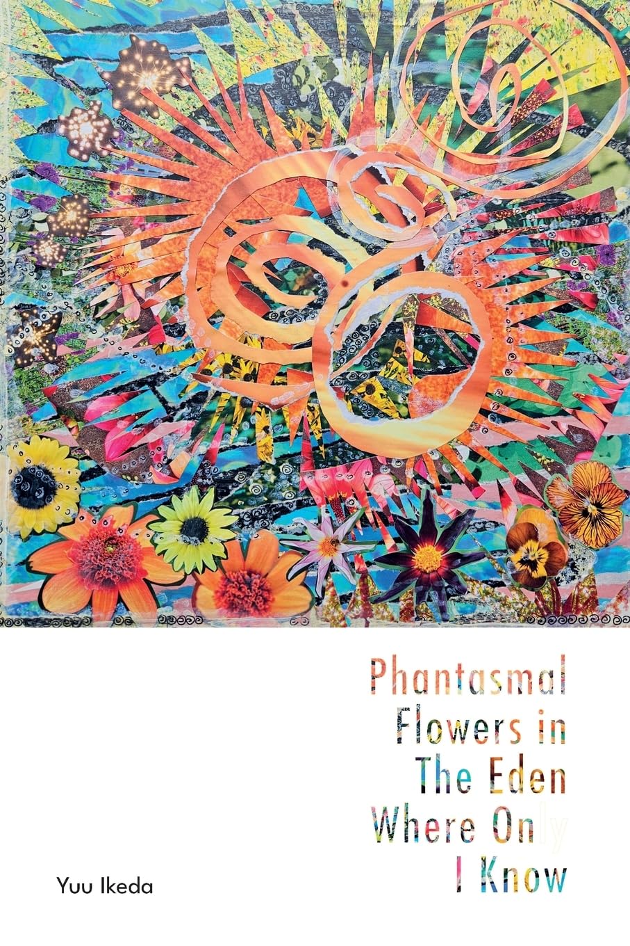 Phantasmal Flowers in The Eden Where Only I know