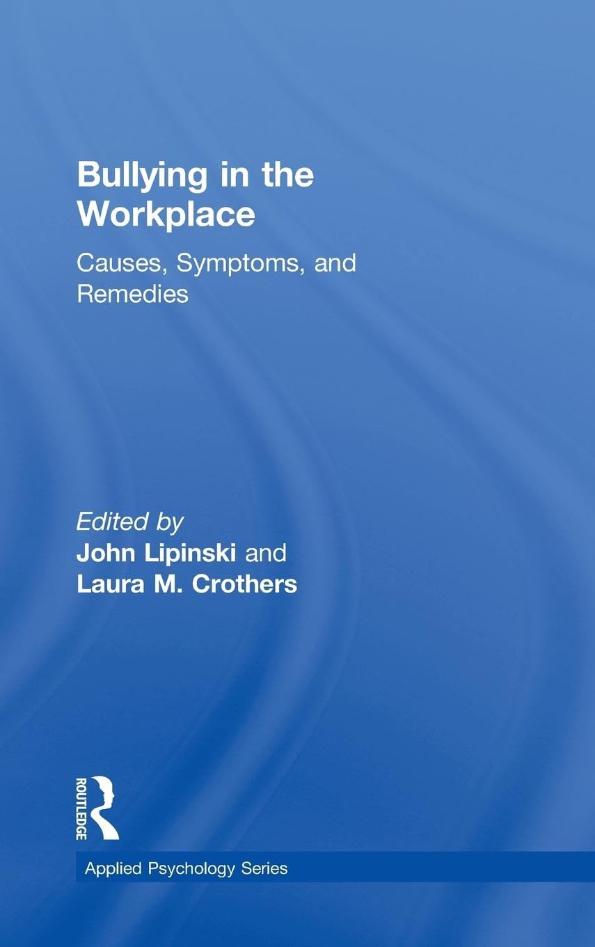 Bullying in the Workplace: Causes, Symptoms, and Remedies (Applied Psychology)