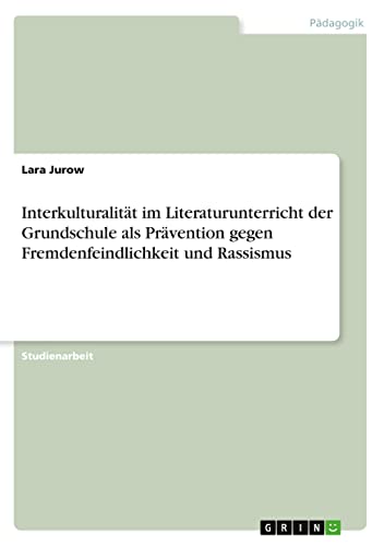 Interkulturalität im Literaturunterricht der Grundschule als Prävention gegen Fremdenfeindlichkeit und Rassismus