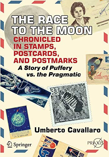 The Race to the Moon Chronicled in Stamps, Postcards, and Postmarks: A Story of Puffery vs. the Pragmatic (Springer Praxis Books)
