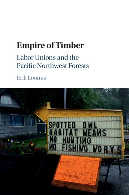 Empire of Timber: Labor Unions and the Pacific Northwest Forests (Studies in Environment and History)